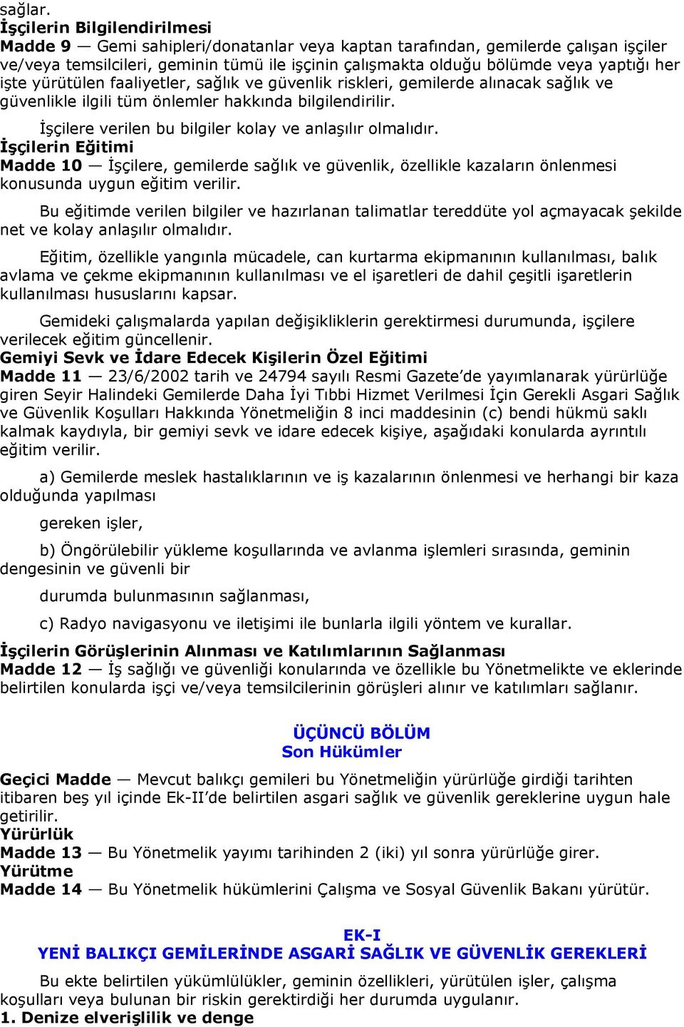 her işte yürütülen faaliyetler, sağlık ve güvenlik riskleri, gemilerde alınacak sağlık ve güvenlikle ilgili tüm önlemler hakkında bilgilendirilir.