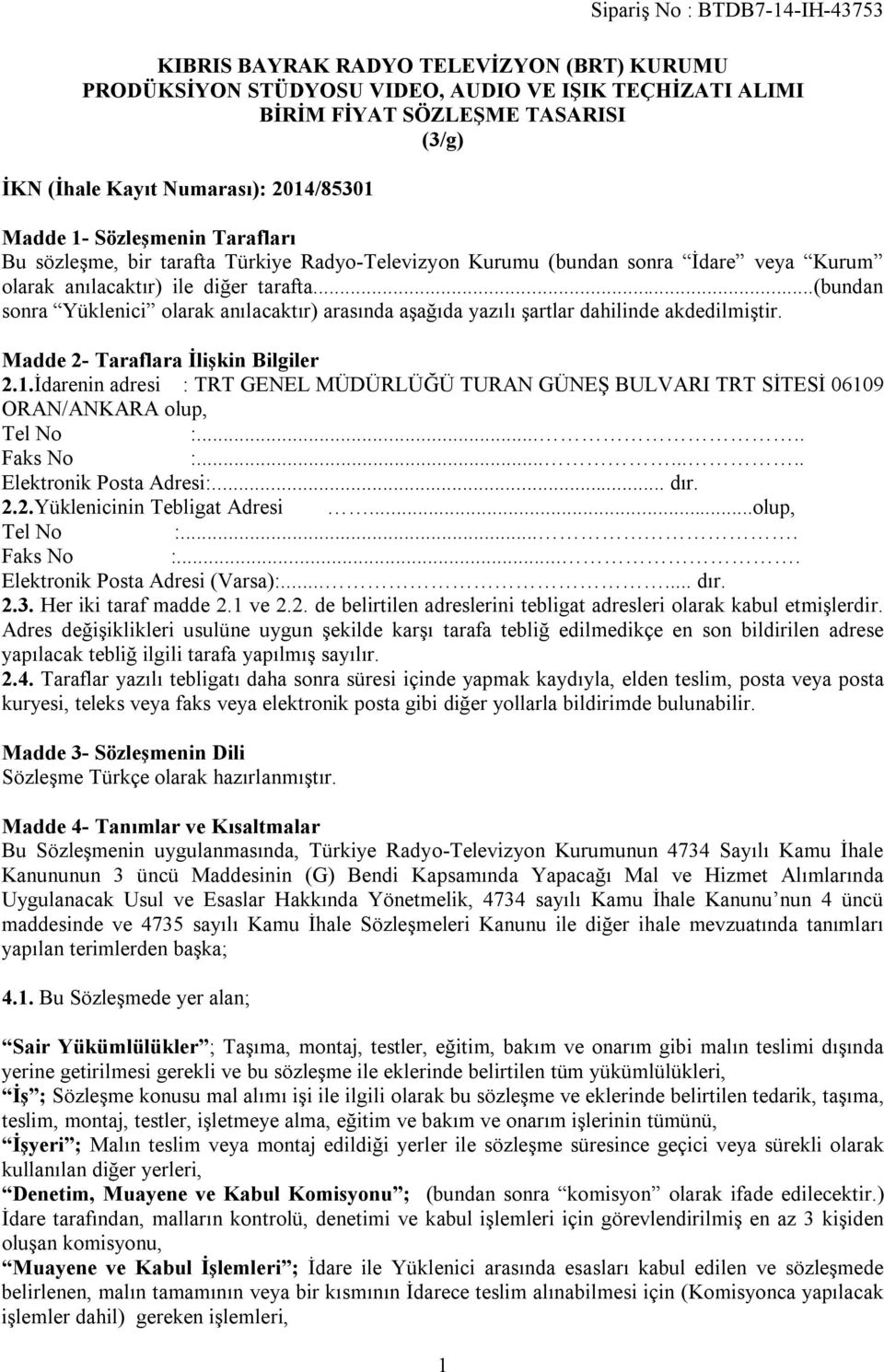 ..(bundan sonra Yüklenici olarak anılacaktır) arasında aşağıda yazılı şartlar dahilinde akdedilmiştir. Madde 2- Taraflara İlişkin Bilgiler 2.1.