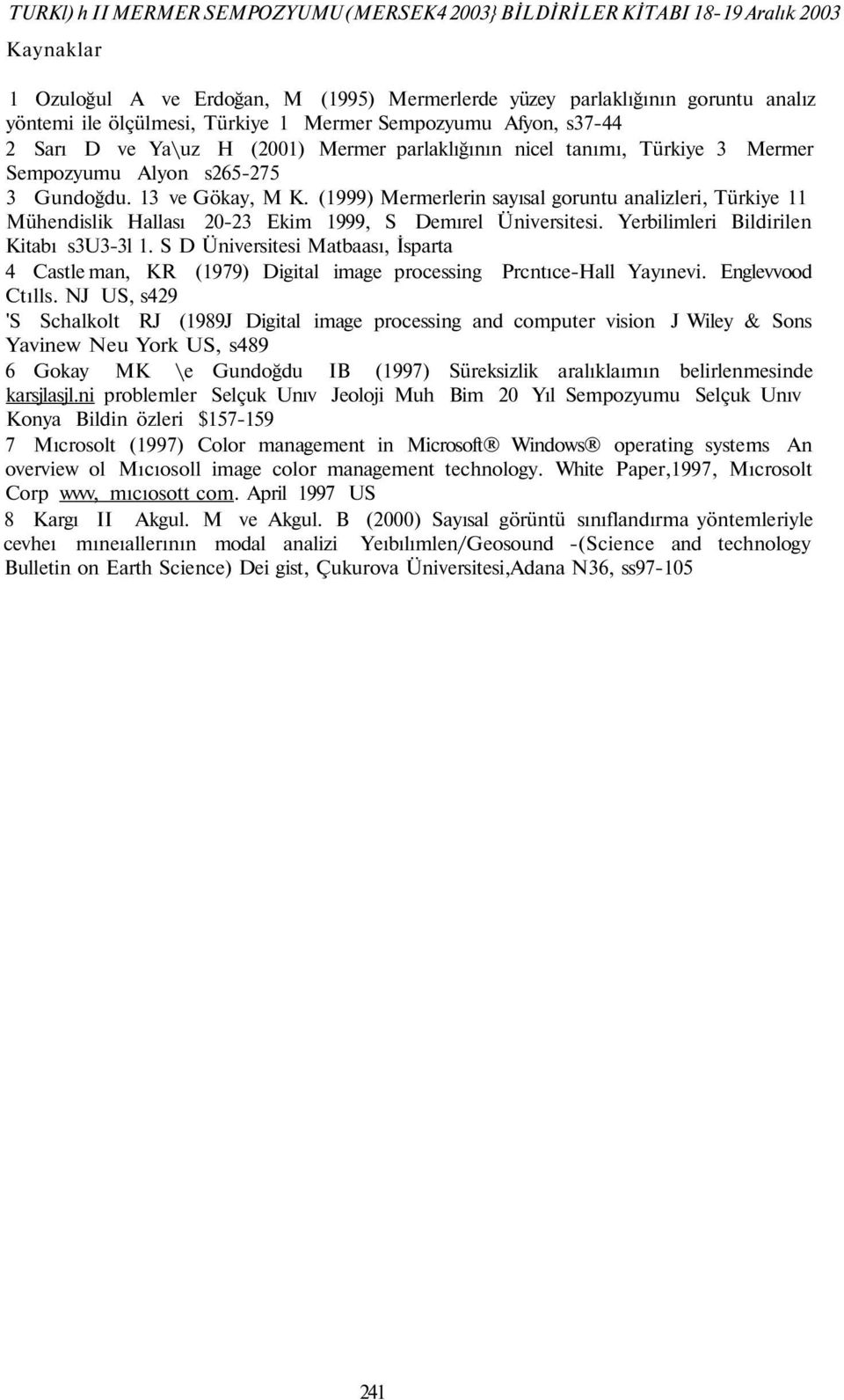 (1999) Mermerlerin sayısal goruntu analizleri, Türkiye 11 Mühendislik Hallası 20-23 Ekim 1999, S Demırel Üniversitesi. Yerbilimleri Bildirilen Kitabı s3u3-3l 1.