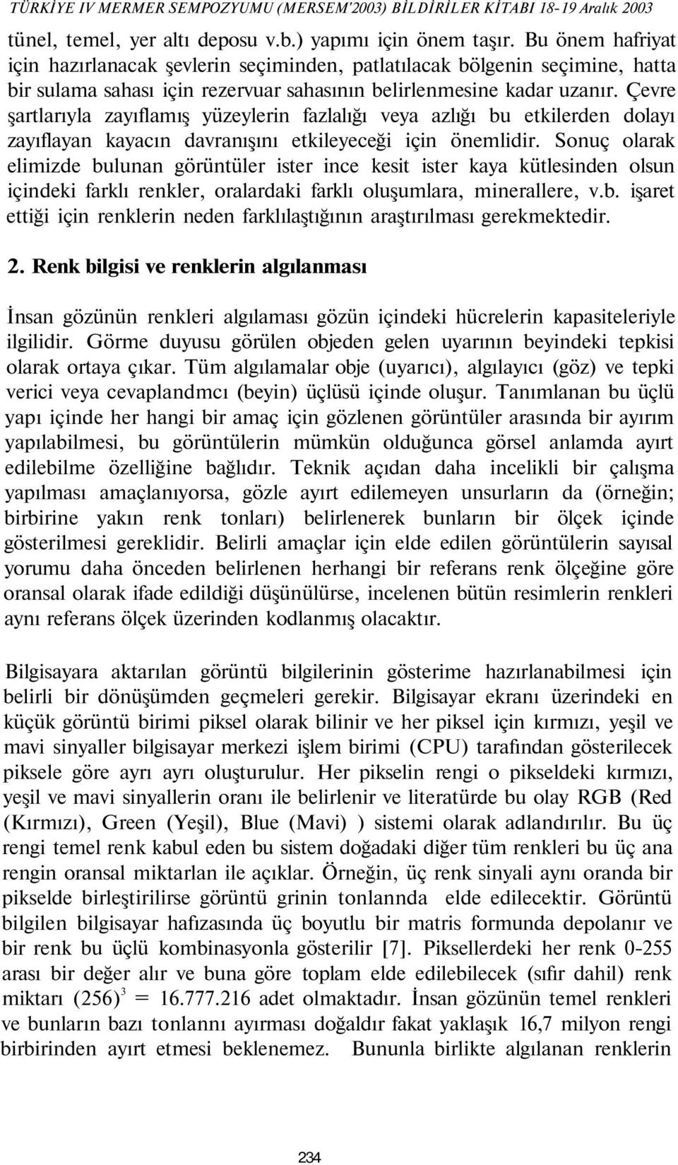 Çevre şartlarıyla zayıflamış yüzeylerin fazlalığı veya azlığı bu etkilerden dolayı zayıflayan kayacın davranışını etkileyeceği için önemlidir.