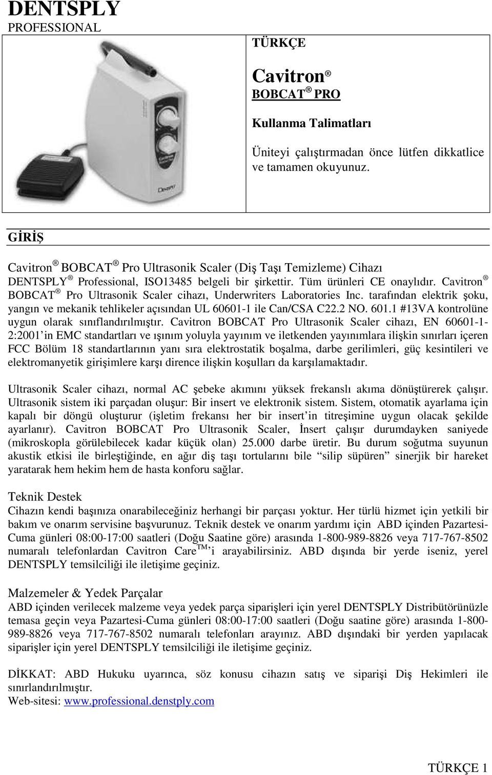 Cavitron BOBCAT Pro Ultrasonik Scaler cihazı, Underwriters Laboratories Inc. tarafından elektrik şoku, yangın ve mekanik tehlikeler açısından UL 60601-1 ile Can/CSA C22.2 NO. 601.