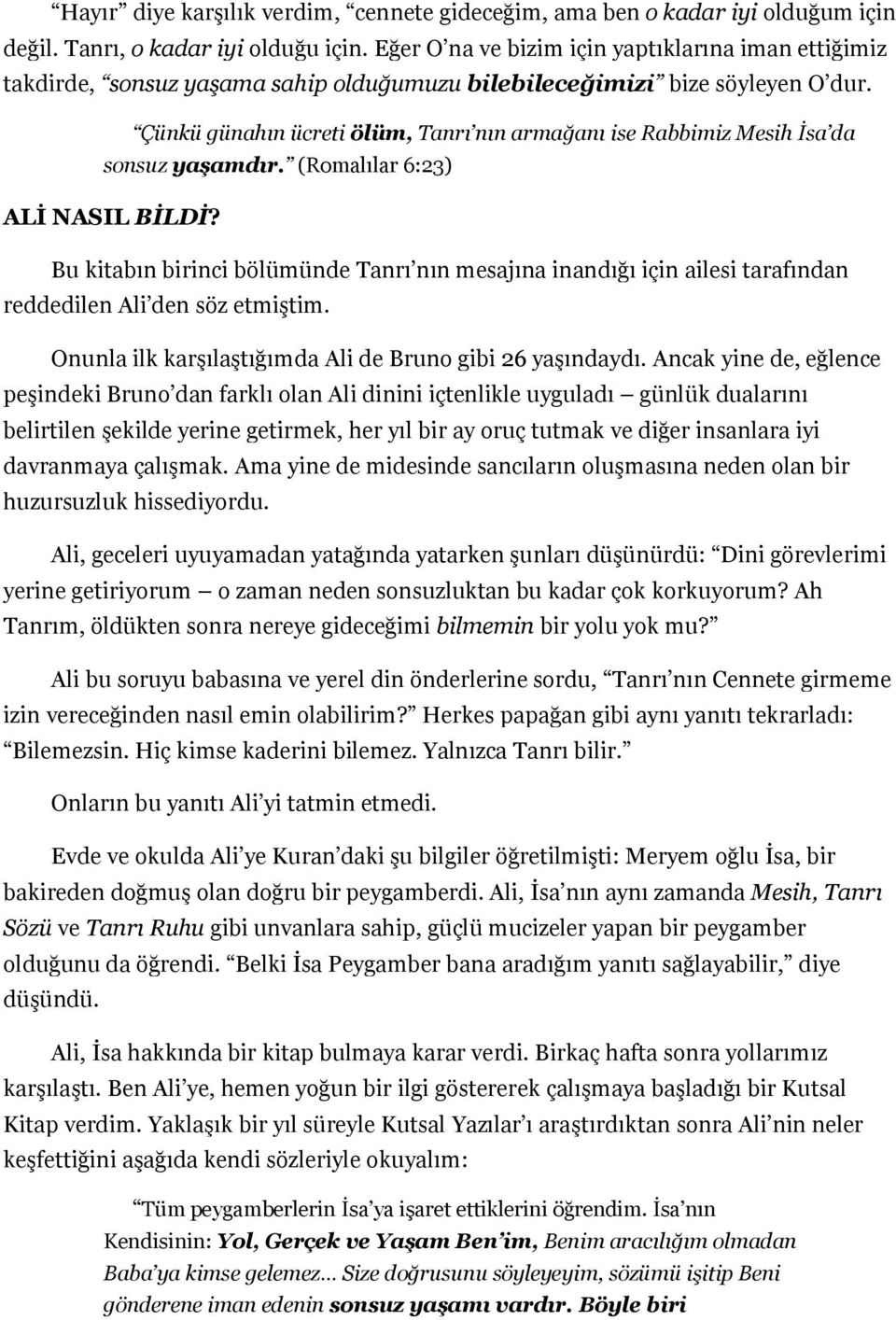 Çünkü günahın ücreti ölüm, Tanrı nın armağanı ise Rabbimiz Mesih İsa da sonsuz yaşamdır. (Romalılar 6:23) ALİ NASIL BİLDİ?