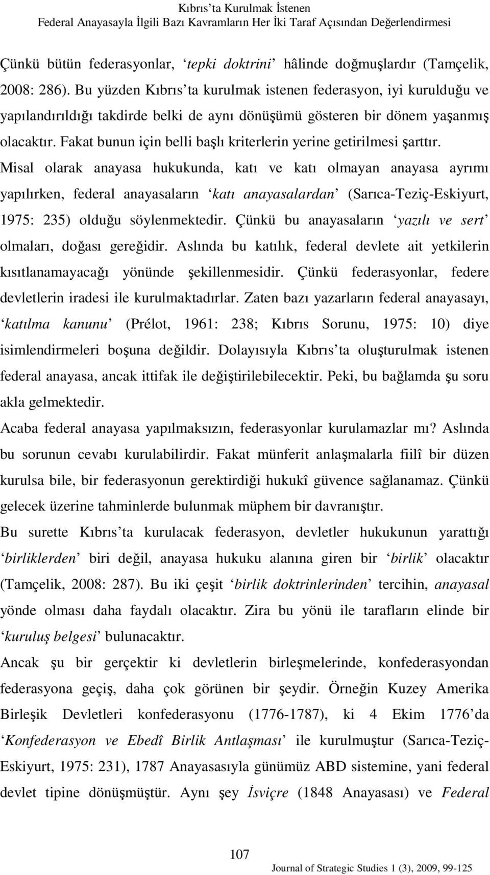 Fakat bunun için belli başlı kriterlerin yerine getirilmesi şarttır.