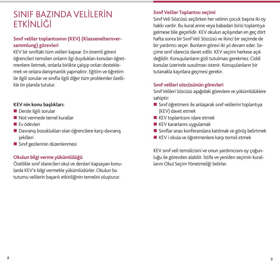 Eğitim ve öğretim ile ilgili sorular ve sınıfla ilgili diğer tüm problemler özellikle ön planda tutulur.