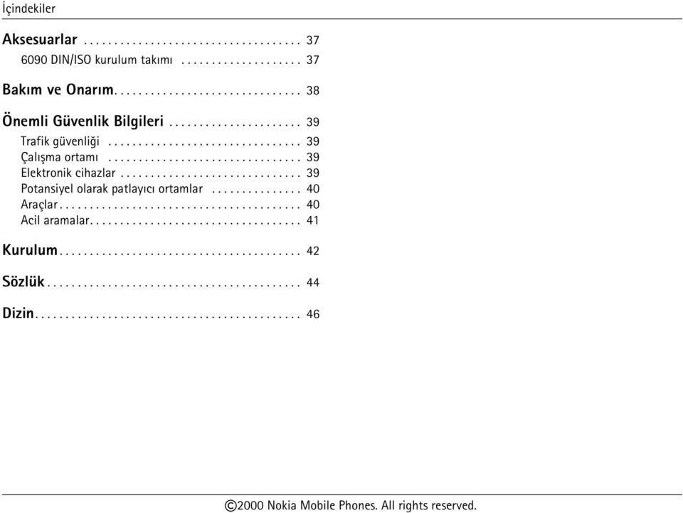 ............................. 39 Potansiyel olarak patlayýcý ortamlar............... 40 Araçlar........................................ 40 Acil aramalar................................... 41 Kurulum.