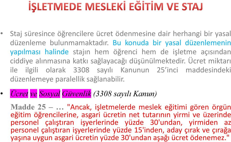 Ücret miktarı ile ilgili olarak 3308 sayılı Kanunun 25 inci maddesindeki düzenlemeye paralellik sağlanabilir.