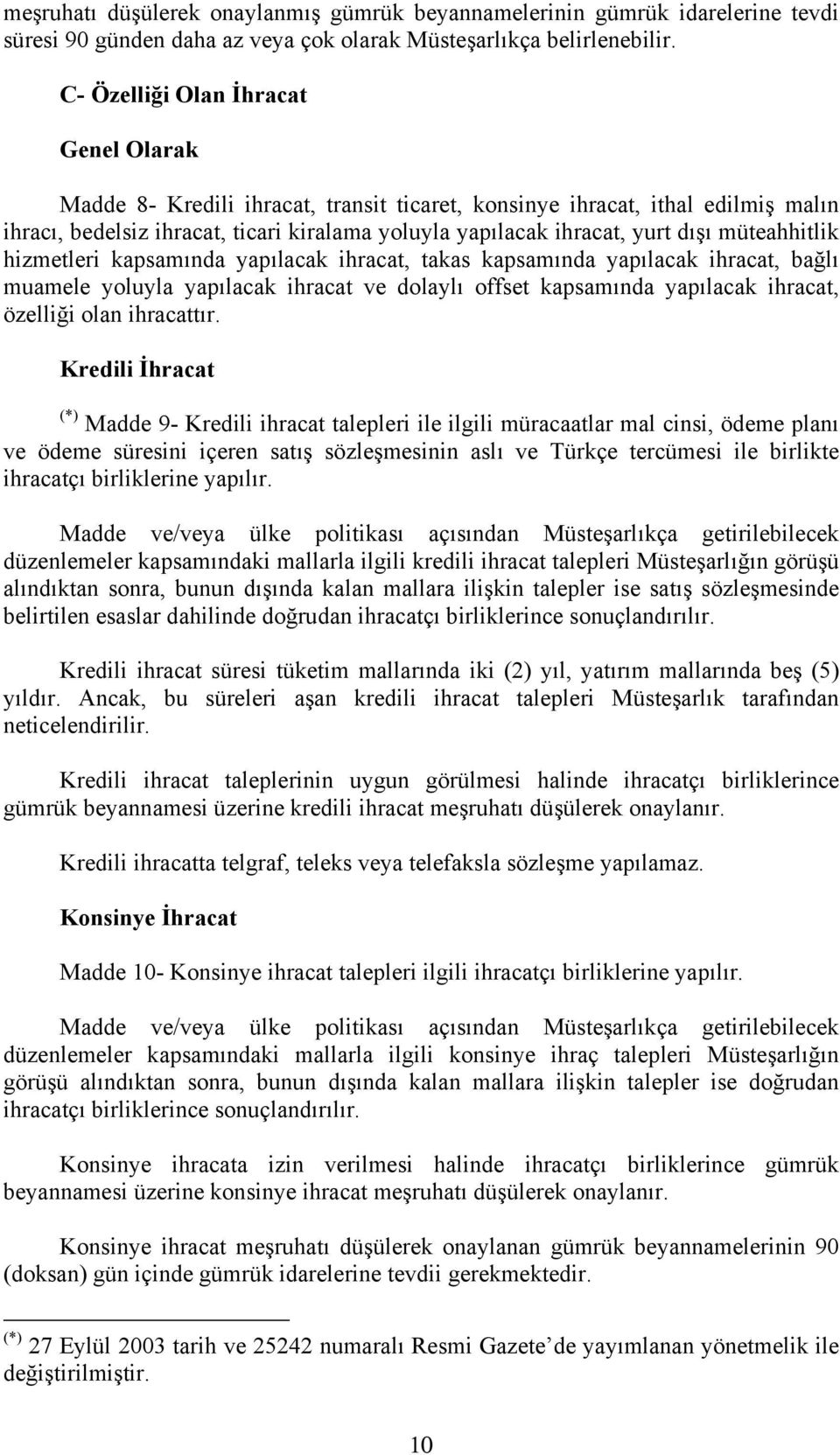 müteahhitlik hizmetleri kapsamında yapılacak ihracat, takas kapsamında yapılacak ihracat, bağlı muamele yoluyla yapılacak ihracat ve dolaylı offset kapsamında yapılacak ihracat, özelliği olan