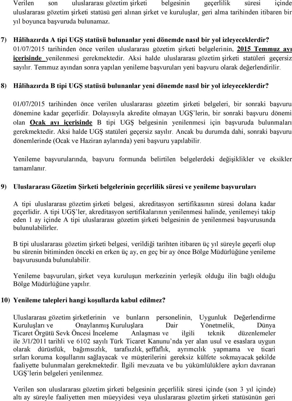 01/07/2015 tarihinden önce verilen uluslararası gözetim şirketi belgelerinin, 2015 Temmuz ayı içerisinde yenilenmesi gerekmektedir. Aksi halde uluslararası gözetim şirketi statüleri geçersiz sayılır.