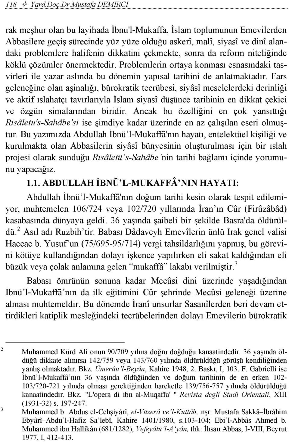 dikkatini çekmekte, sonra da reform niteliğinde köklü çözümler önermektedir. Problemlerin ortaya konması esnasındaki tasvirleri ile yazar aslında bu dönemin yapısal tarihini de anlatmaktadır.