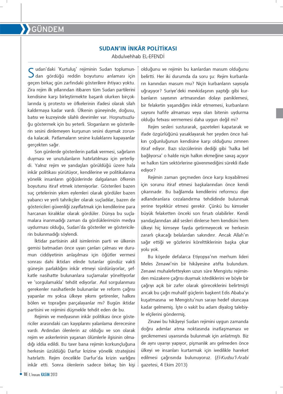 Ülkenin güneyinde, doğusu, batısı ve kuzeyinde silahlı devrimler var. Hoşnutsuzluğu göstermek için bu yeterli. Sloganların ve gösterilerin sesini dinlemeyen kurşunun sesini duymak zorunda kalacak.