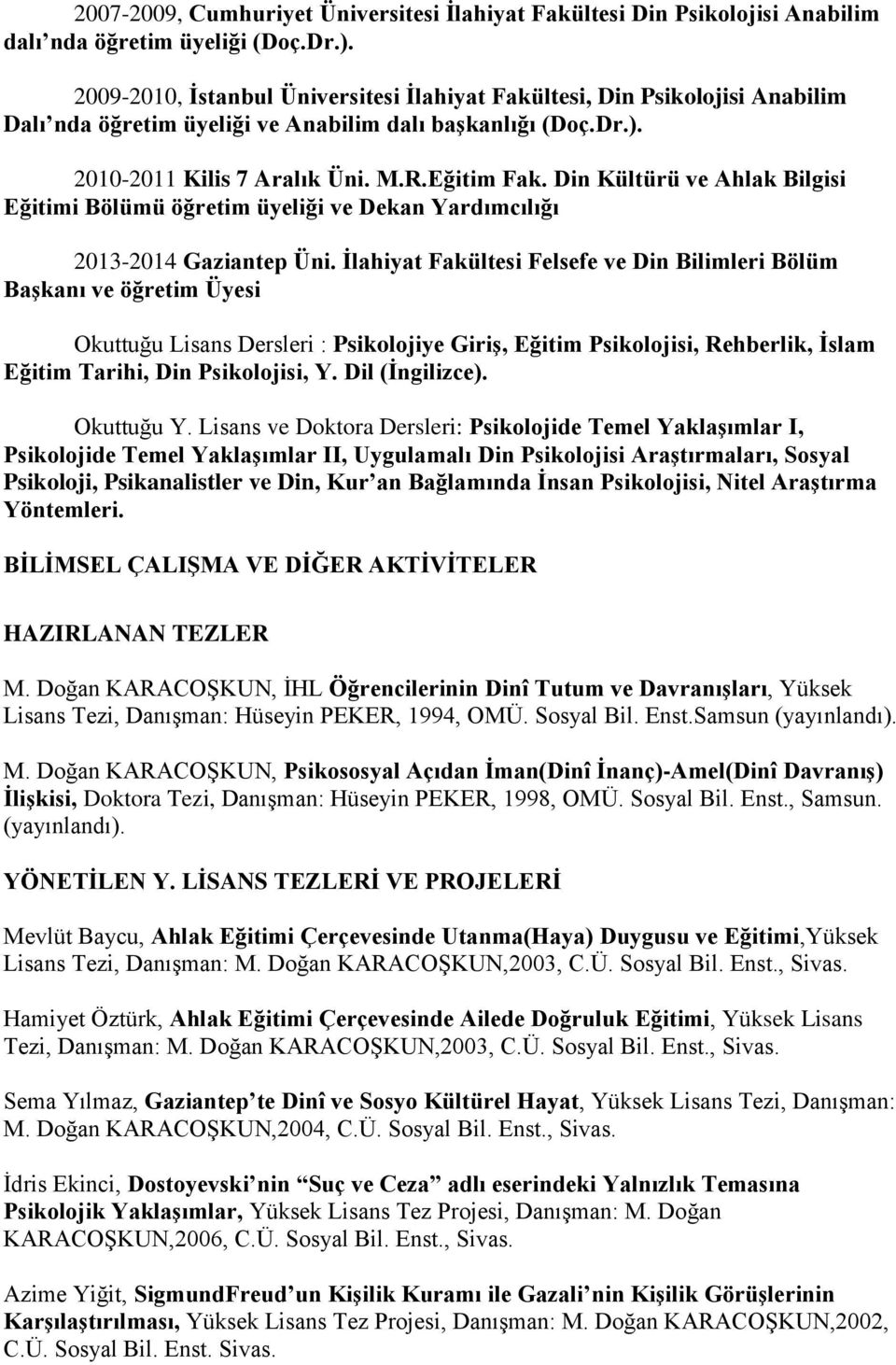 Din Kültürü ve Ahlak Bilgisi Eğitimi Bölümü öğretim üyeliği ve Dekan Yardımcılığı 2013-2014 Gaziantep Üni.