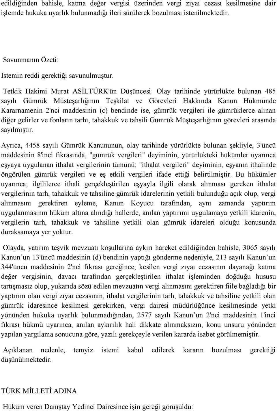 Tetkik Hakimi Murat ASİLTÜRK'ün Düşüncesi: Olay tarihinde yürürlükte bulunan 485 sayılı Gümrük Müsteşarlığının Teşkilat ve Görevleri Hakkında Kanun Hükmünde Kararnamenin 2'nci maddesinin (c) bendinde