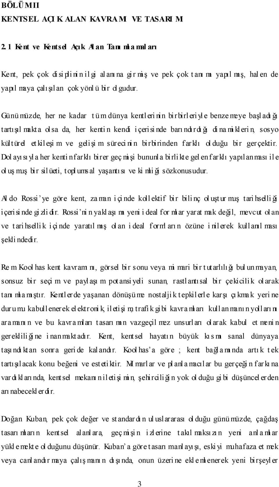 Günü müzde, her ne kadar t üm dünya kentleri nin birbirleri yle benze meye başladı ğı tartışıl makt a olsa da, her kenti n kendi i çerisi nde barı ndırdı ğı di na mi kleri n, sosyo kült ürel et