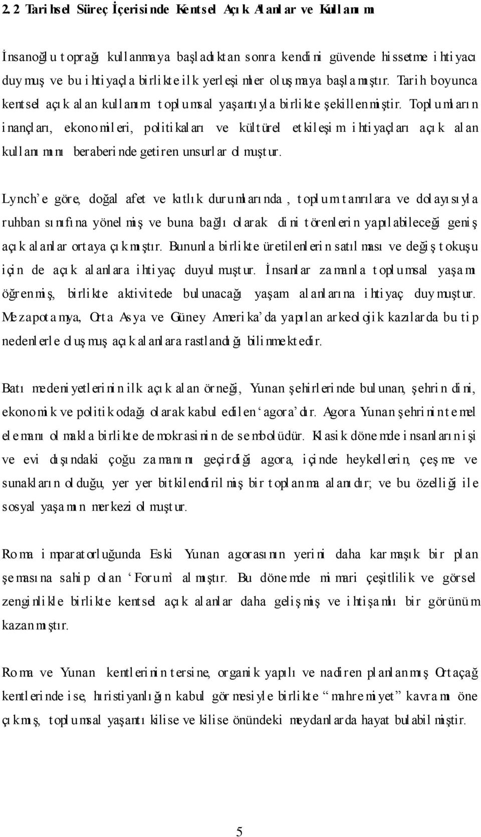 Topl uml arı n inançl arı, ekono mil eri, politikaları ve kült ürel et kileşi m i hti yaçları açı k al an kullanı mı nı beraberi nde getiren unsurlar ol muşt ur.