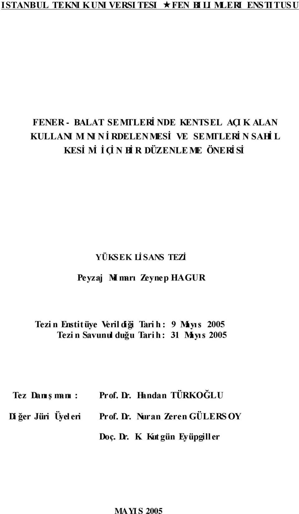 HAGUR Tezi n Enstitüye Veril diği Tari h : 9 Mayıs 2005 Tezi n Savunul duğu Tari h : 31 Mayıs 2005 Tez Danış manı : Di