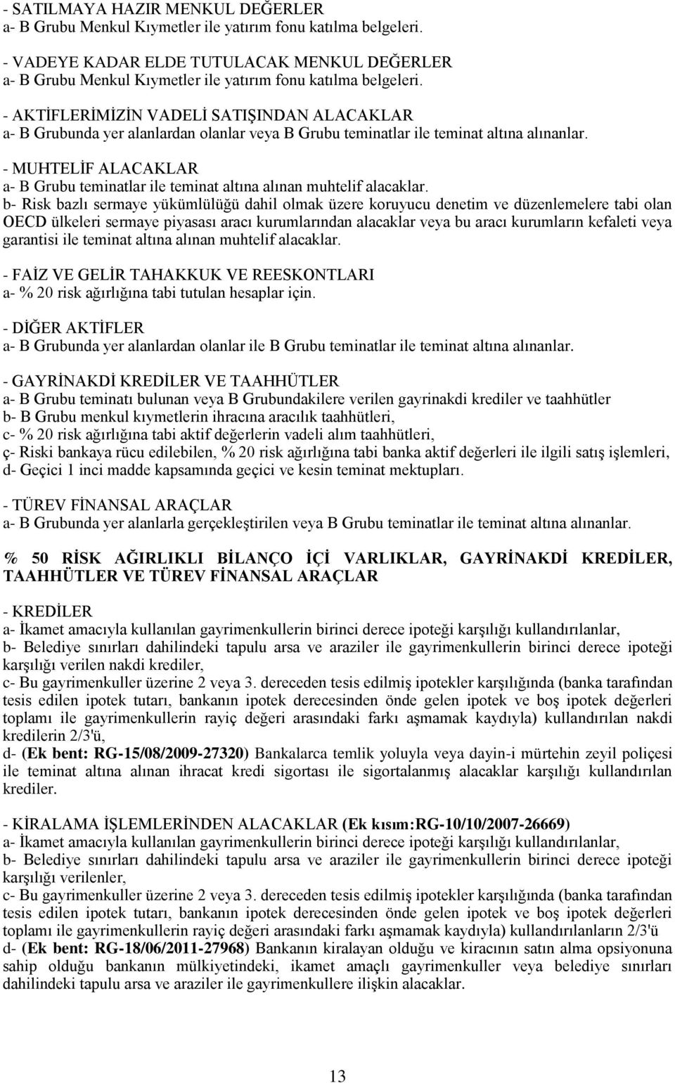 - AKTĠFLERĠMĠZĠN VADELĠ SATIġINDAN ALACAKLAR a- B Grubunda yer alanlardan olanlar veya B Grubu teminatlar ile teminat altına alınanlar.