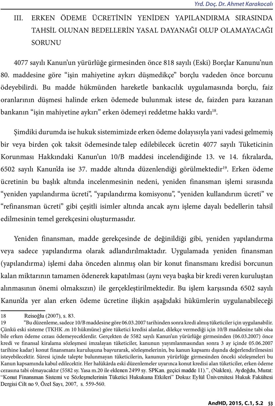 nun 80. maddesine göre işin mahiyetine aykırı düşmedikçe borçlu vadeden önce borcunu ödeyebilirdi.