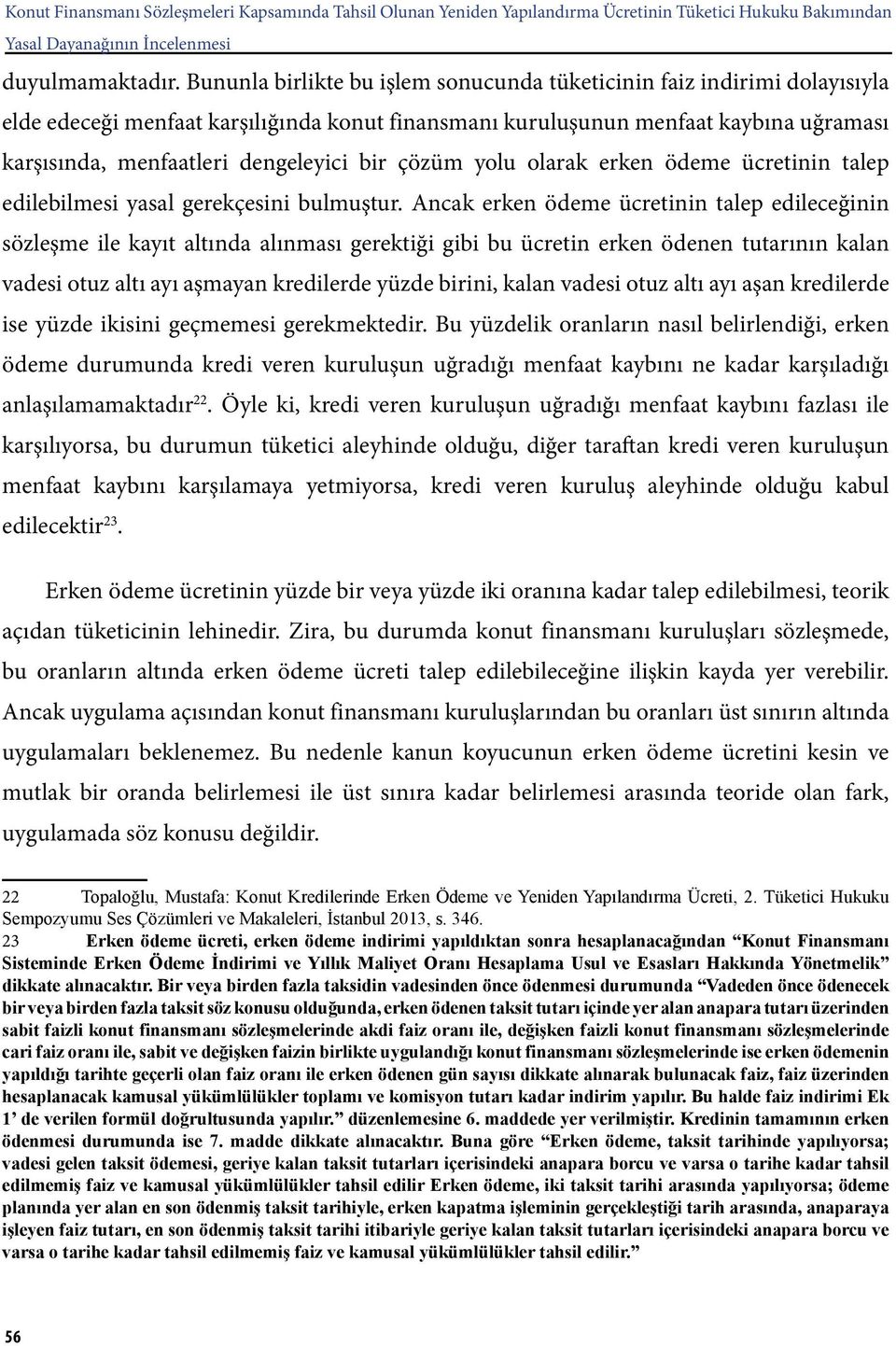 bir çözüm yolu olarak erken ödeme ücretinin talep edilebilmesi yasal gerekçesini bulmuştur.