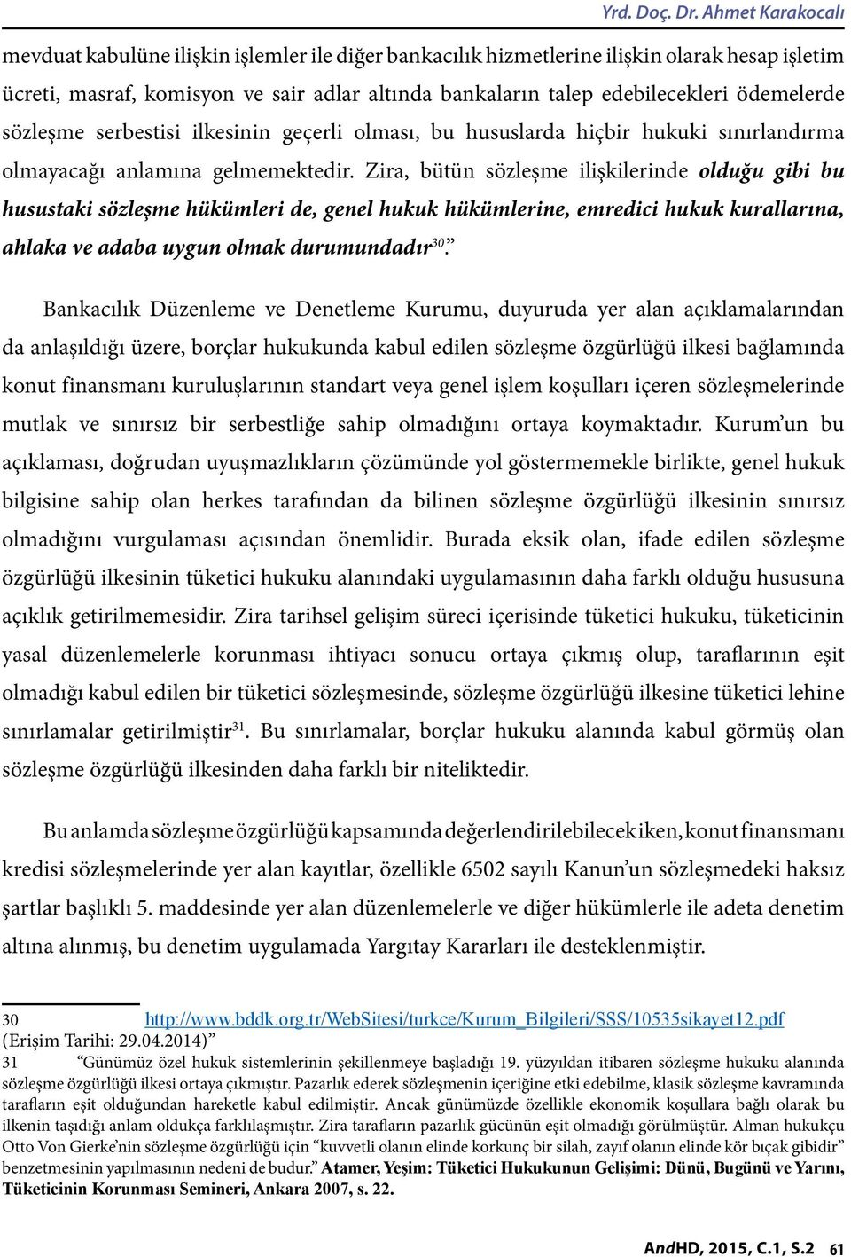 ödemelerde sözleşme serbestisi ilkesinin geçerli olması, bu hususlarda hiçbir hukuki sınırlandırma olmayacağı anlamına gelmemektedir.