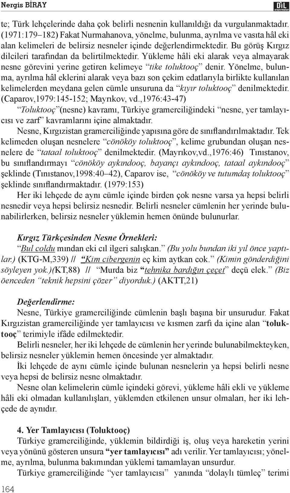 Yükleme hâli eki alarak veya almayarak nesne görevini yerine getiren kelimeye tike toluktooç denir.