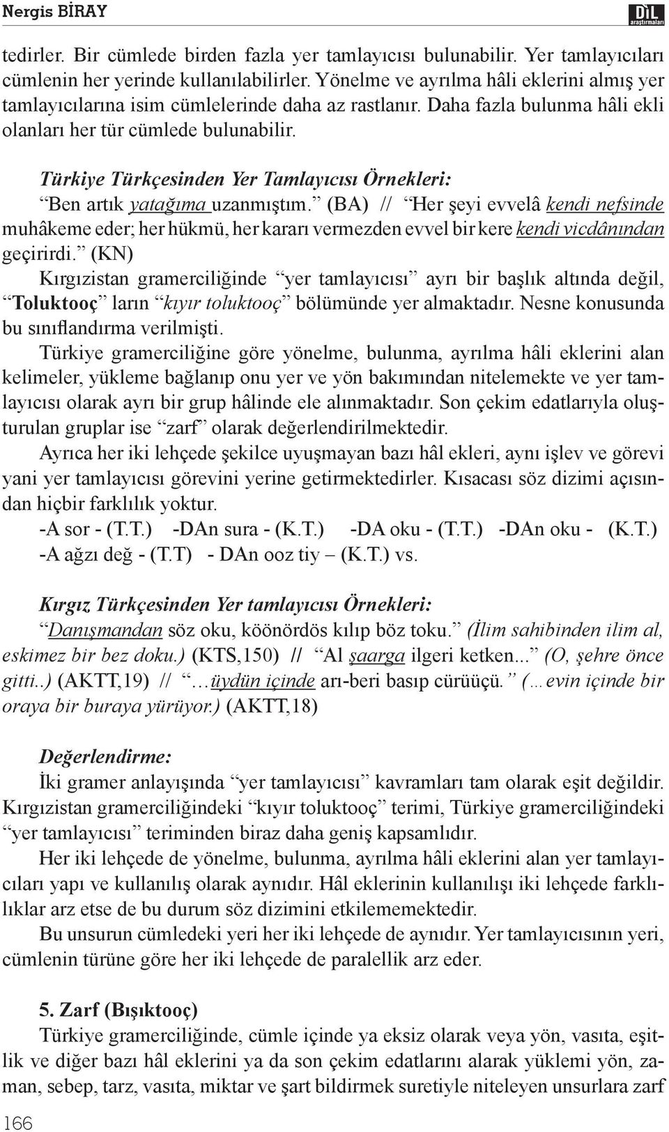 Türkiye Türkçesinden Yer Tamlay c s Örnekleri: Ben art k yata ma uzanm t m.