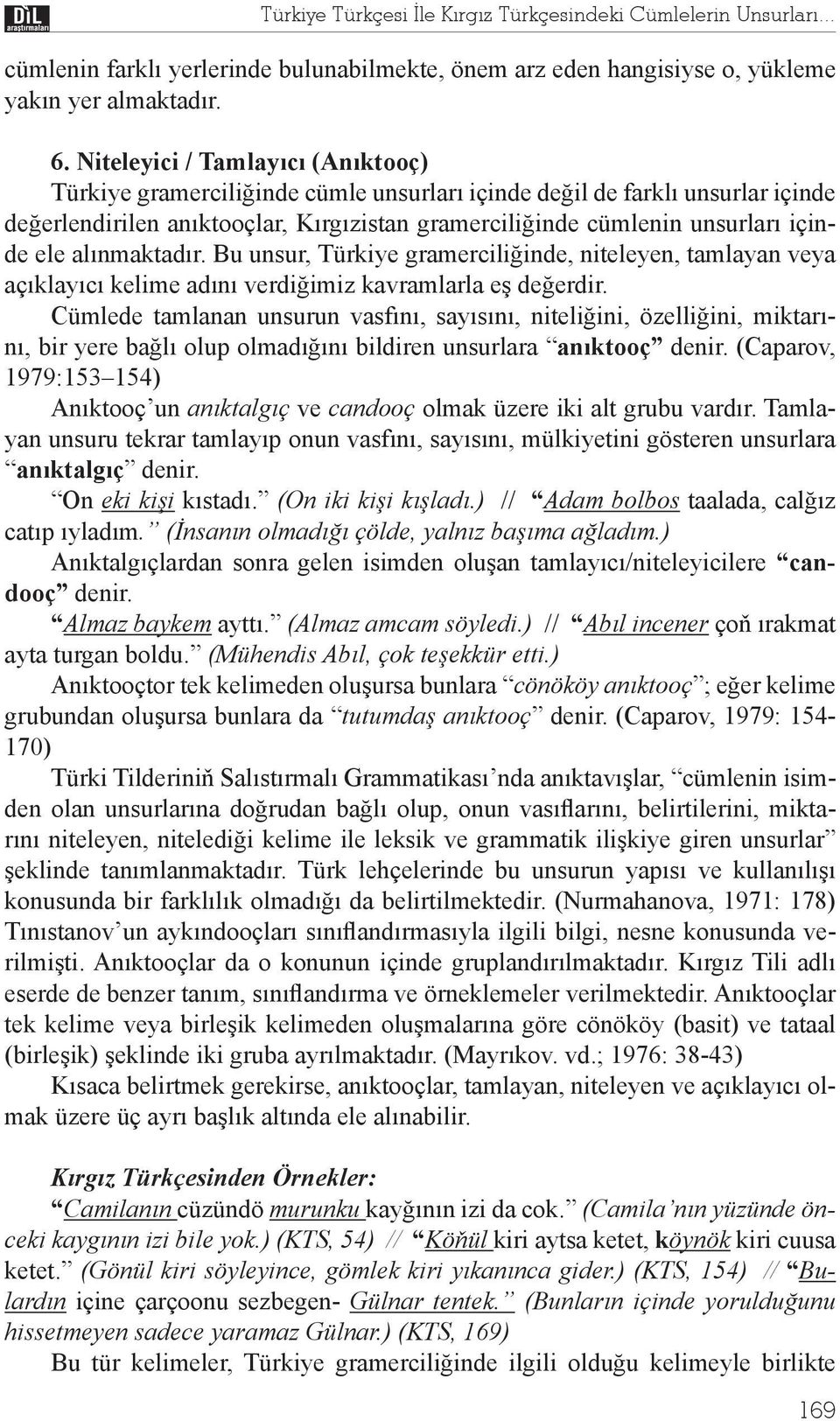 nmaktad r. Bu unsur, Türkiye gramercili inde, niteleyen, tamlayan veya aç klay c kelime ad n verdi imiz kavramlarla e de erdir.