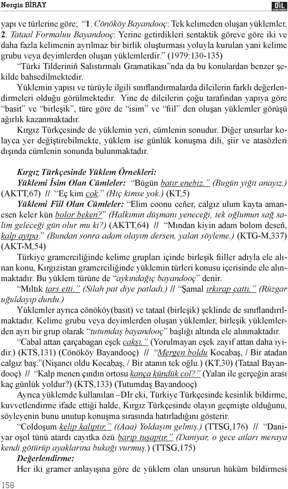 (1979:130-135) Türki Tilderini Sal st rmal Gramatikas nda da bu konulardan benzer ekilde bahsedilmektedir.