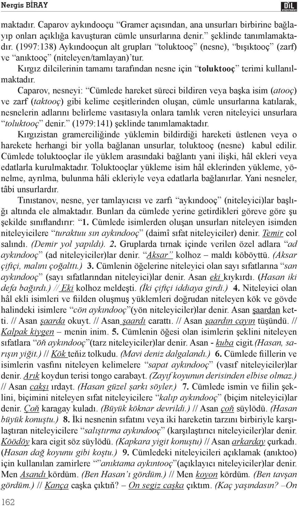 Caparov, nesneyi: Cümlede hareket süreci bildiren veya ba ka isim (atooç) ve zarf (taktooç) gibi kelime ce itlerinden olu an, cümle unsurlar na kat larak, nesnelerin adlar n belirleme vas tas yla