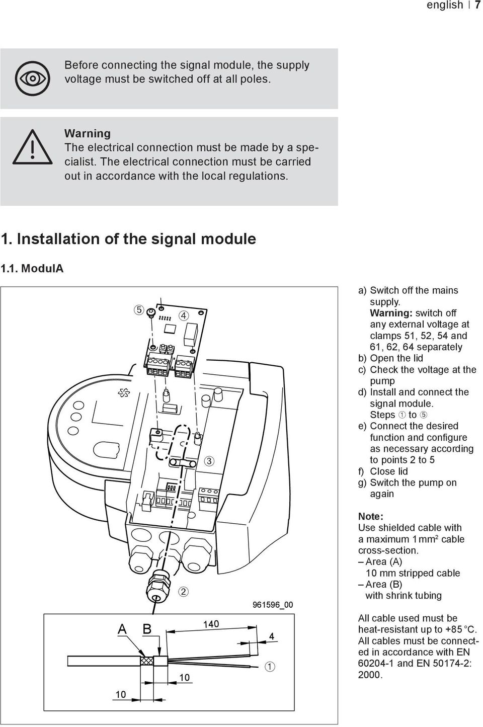 Warning: switch off any external voltage at clamps 51, 52, 54 and 61, 62, 64 separately b) Open the lid c) Check the voltage at the pump d) Install and connect the signal module.