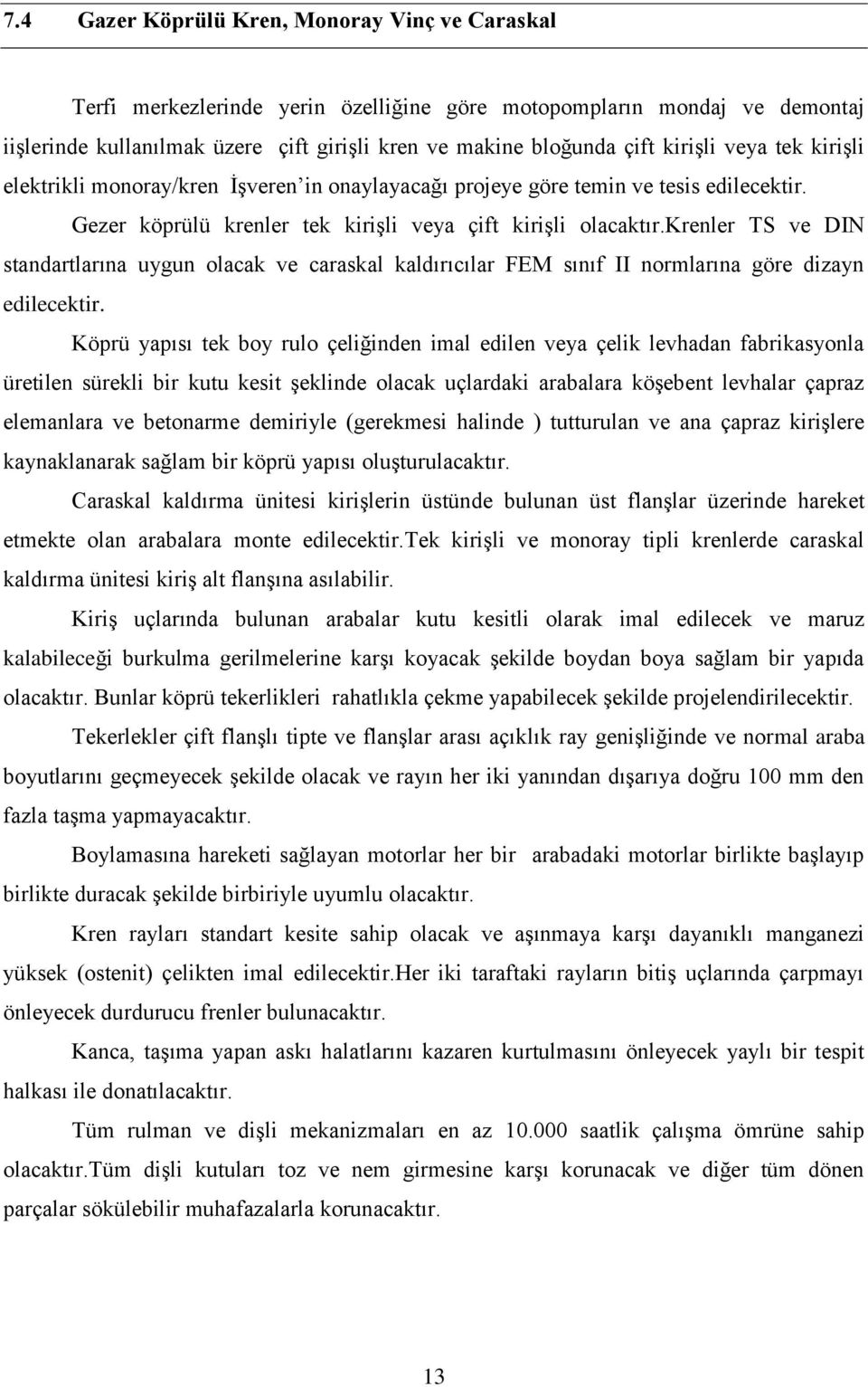 krenler TS ve DIN standartlarına uygun olacak ve caraskal kaldırıcılar FEM sınıf II normlarına göre dizayn edilecektir.