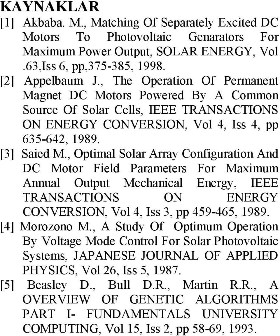 , Optimal Slar Array Cnfiguratin And DC Mtr Field Parameters Fr Maimum Annual Output Mechanical Energy, IEEE RANSACIONS ON ENERGY CONVERSION, Vl, Iss, pp 5-65, 8. [] Mrzn M.