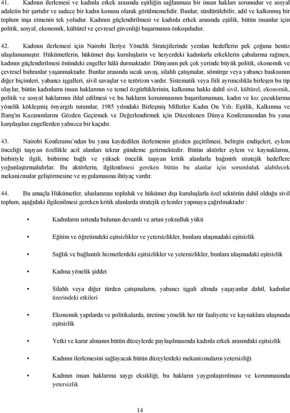 Kadının güçlendirilmesi ve kadınla erkek arasında eşitlik, bütün insanlar için politik, sosyal, ekonomik, kültürel ve çevresel güvenliği başarmanın önkoşuludur. 42.