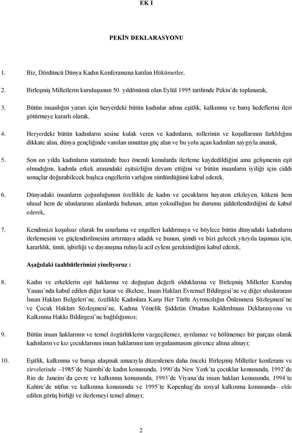 Heryerdeki bütün kadınların sesine kulak veren ve kadınların, rollerinin ve koşullarının farklılığını dikkate alan, dünya gençliğinde varolan umuttan güç alan ve bu yolu açan kadınları saygıyla