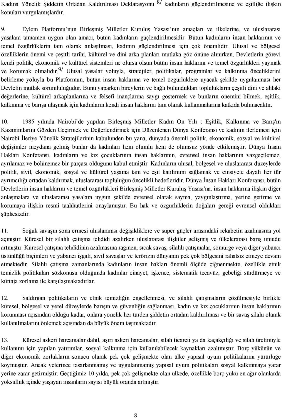 Bütün kadınların insan haklarının ve temel özgürlüklerin tam olarak anlaşılması, kadının güçlendirilmesi için çok önemlidir.