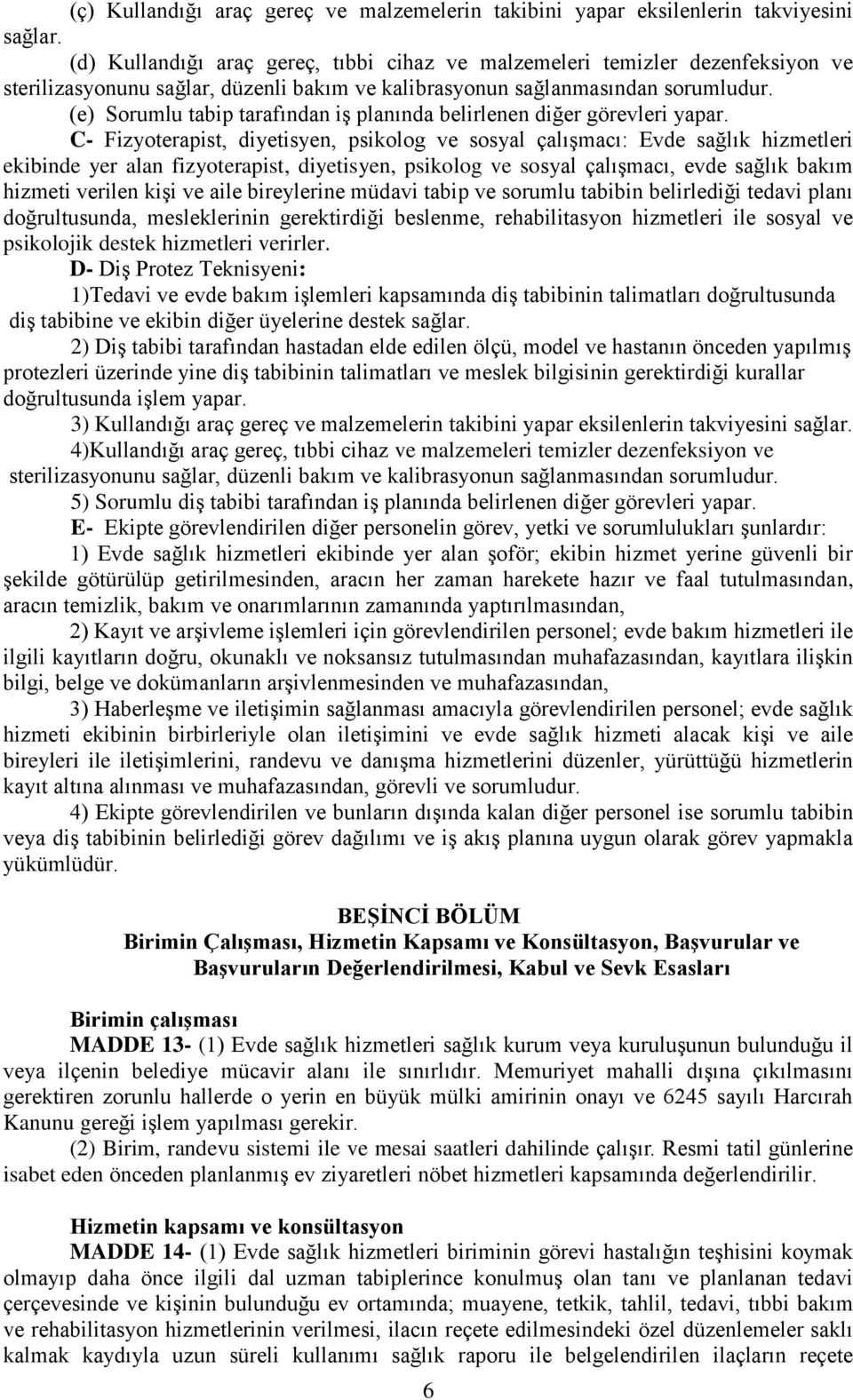 (e) Sorumlu tabip tarafından iş planında belirlenen diğer görevleri yapar.