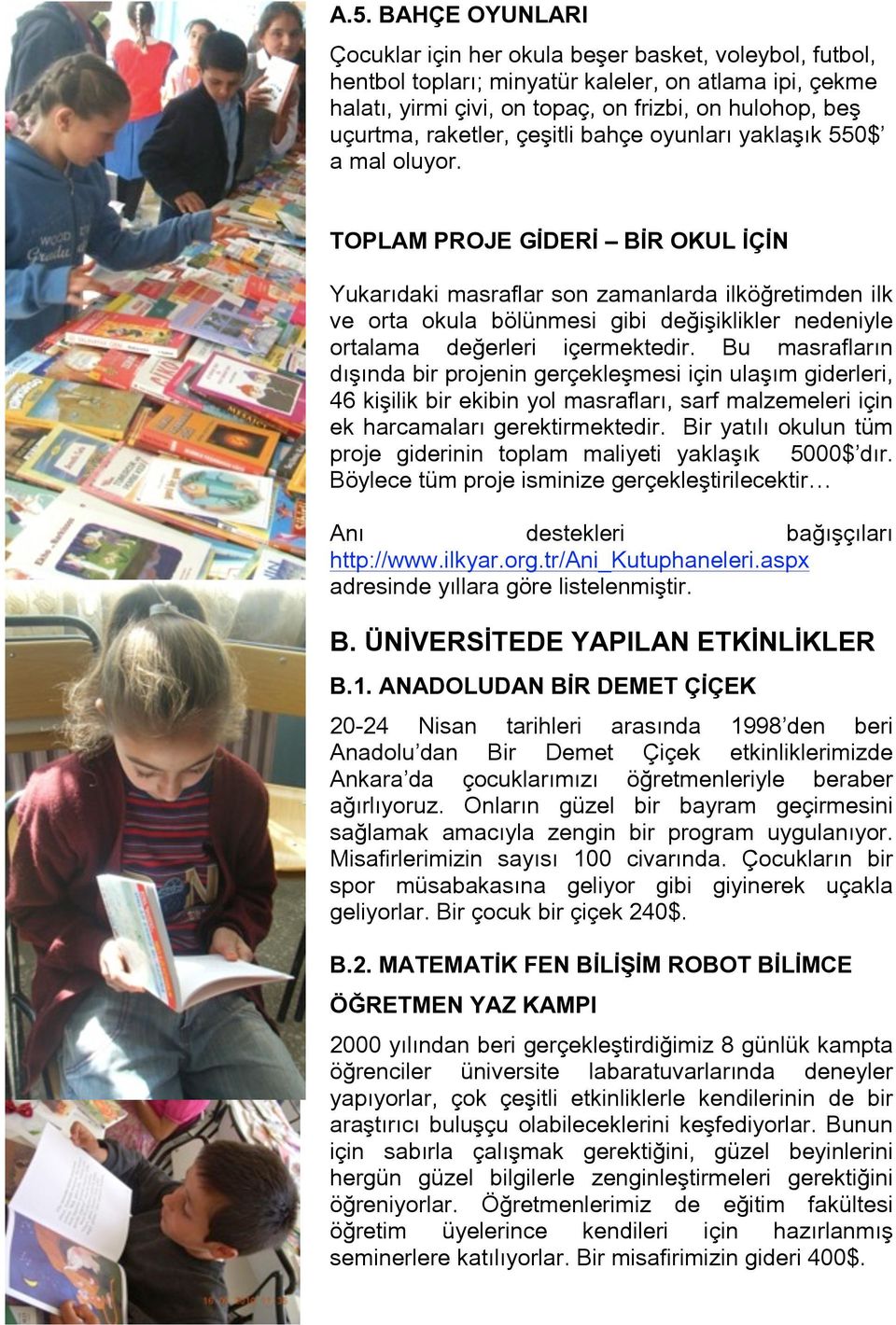 TOPLAM PROJE GİDERİ BİR OKUL İÇİN Yukarıdaki masraflar son zamanlarda ilköğretimden ilk ve orta okula bölünmesi gibi değişiklikler nedeniyle ortalama değerleri içermektedir.