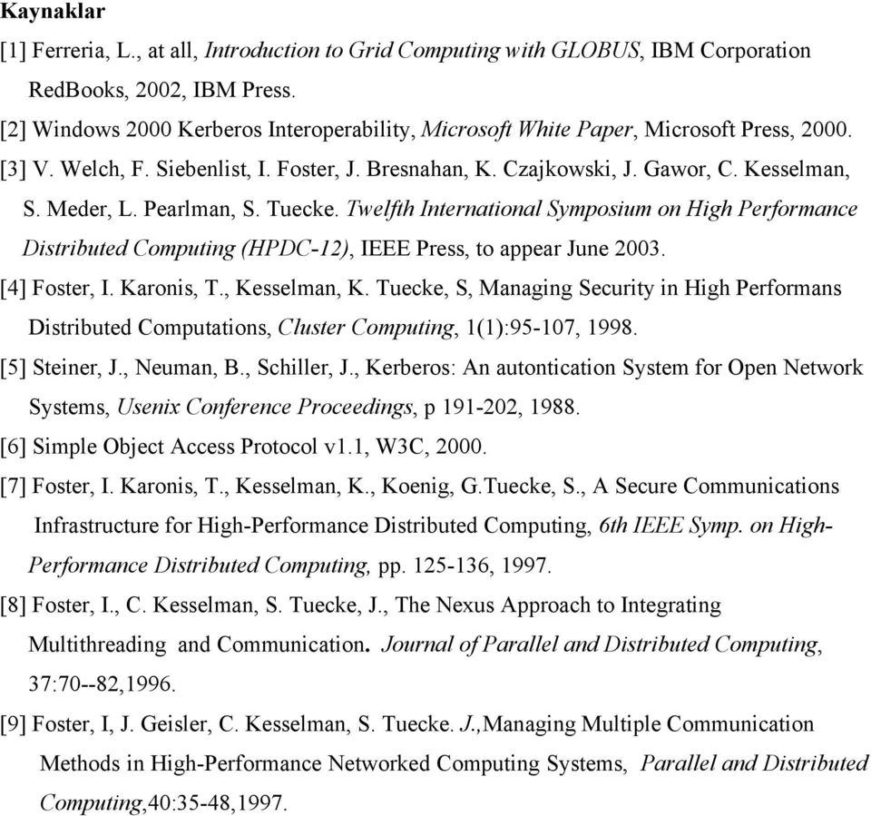 Pearlman, S. Tuecke. Twelfth International Symposium on High Performance Distributed Computing (HPDC-12), IEEE Press, to appear June 2003. [4] Foster, I. Karonis, T., Kesselman, K.