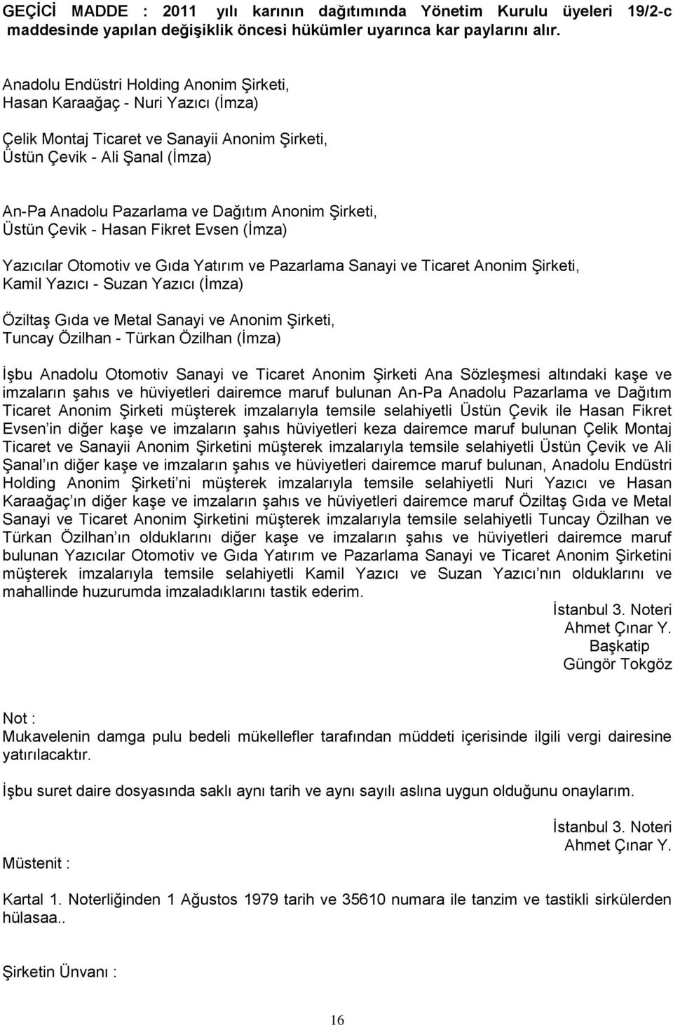 Şirketi, Üstün Çevik - Hasan Fikret Evsen (İmza) Yazıcılar Otomotiv ve Gıda Yatırım ve Pazarlama Sanayi ve Ticaret Anonim Şirketi, Kamil Yazıcı - Suzan Yazıcı (İmza) Öziltaş Gıda ve Metal Sanayi ve