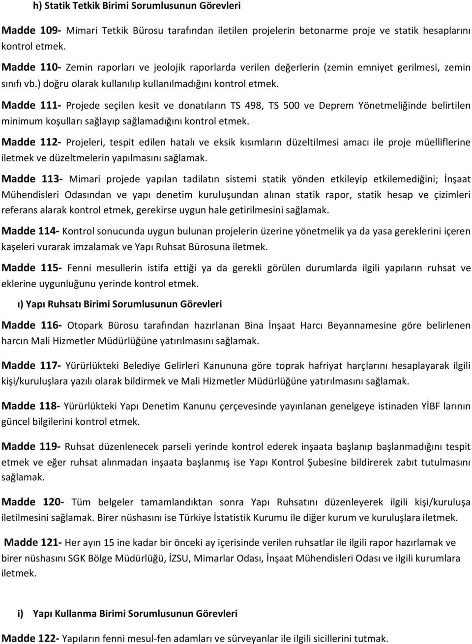 Madde 111- Projede seçilen kesit ve donatıların TS 498, TS 500 ve Deprem Yönetmeliğinde belirtilen minimum koşulları sağlayıp sağlamadığını kontrol etmek.