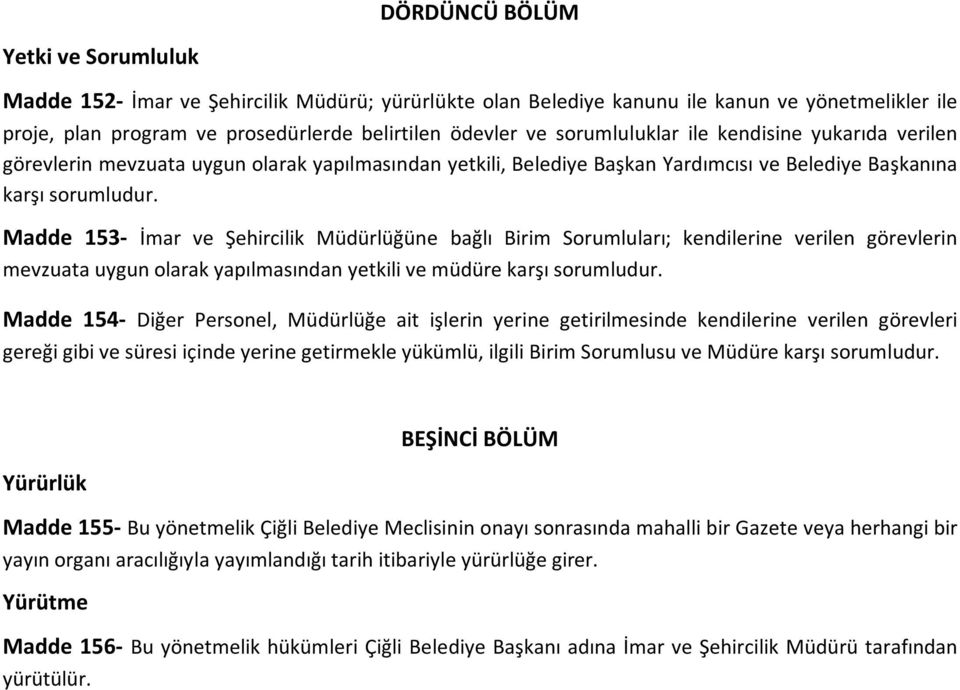 Madde 153- İmar ve Şehircilik Müdürlüğüne bağlı Birim Sorumluları; kendilerine verilen görevlerin mevzuata uygun olarak yapılmasından yetkili ve müdüre karşı sorumludur.