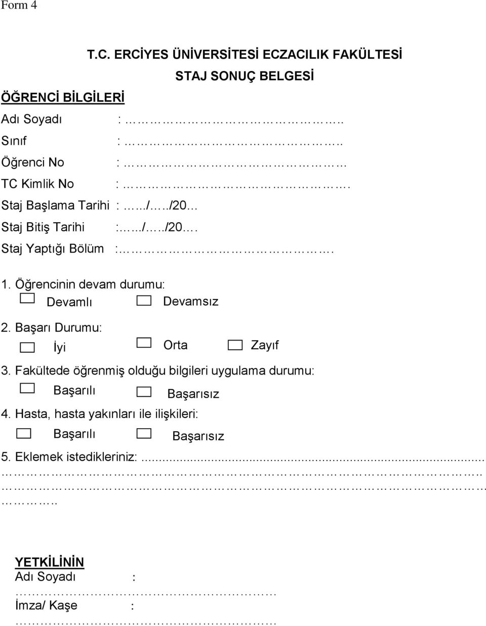 Öğrencinin devam durumu: Devamlı Devamsız zz 2. Başarı Durumu: İyi Orta 3.