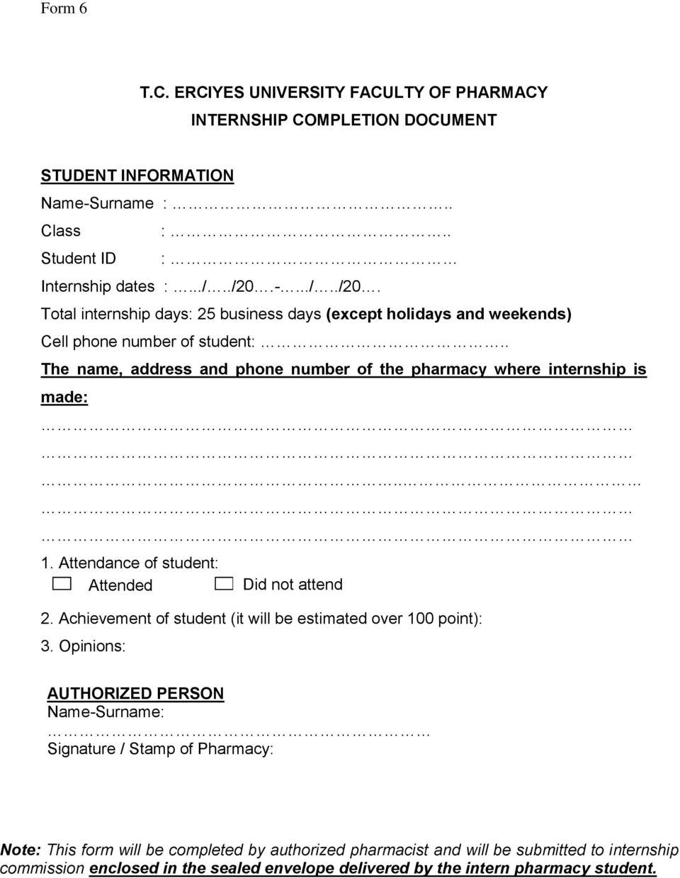 . The name, address and phone number of the pharmacy where internship is made:.. 1. Attendance of student: Attended Did not attend 2.