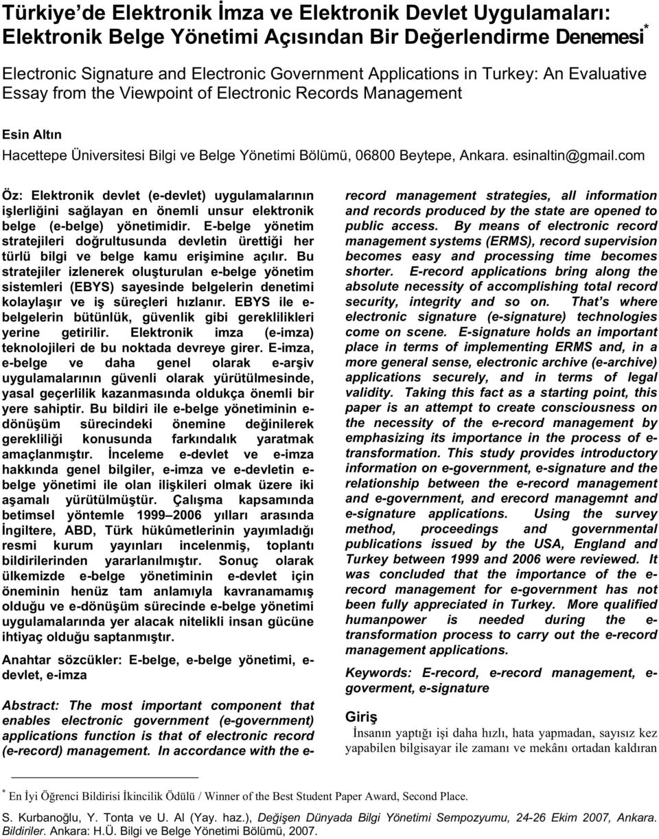 com Öz: Elektronik devlet (e-devlet) uygulamalarının i lerli ini sa layan en önemli unsur elektronik belge (e-belge) yönetimidir.