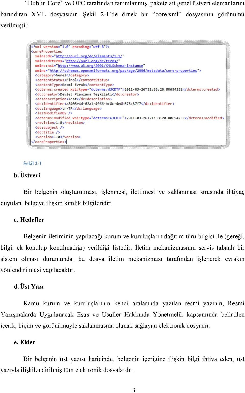 Hedefler Belgenin iletiminin yapılacağı kurum ve kuruluşların dağıtım türü bilgisi ile (gereği, bilgi, ek konulup konulmadığı) verildiği listedir.