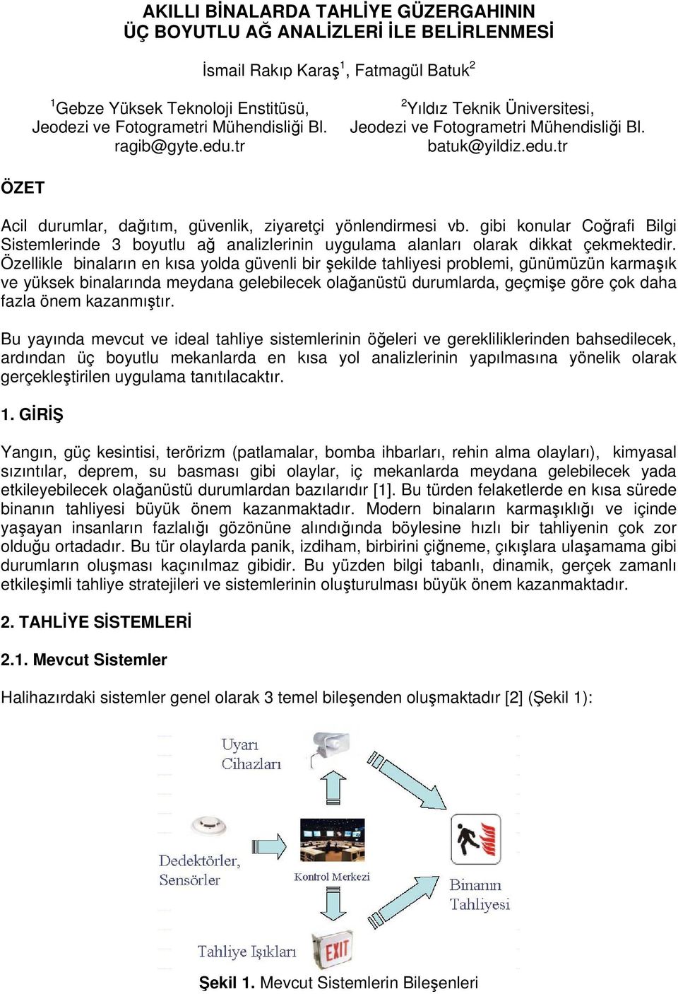 gibi konular Coğrafi Bilgi Sistemlerinde 3 boyutlu ağ analizlerinin uygulama alanları olarak dikkat çekmektedir.