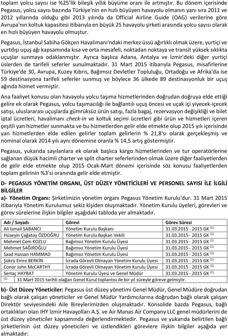 göre Avrupa'nın koltuk kapasitesi itibarıyla en büyük 25 havayolu şirketi arasında yolcu sayısı olarak en hızlı büyüyen havayolu olmuştur.