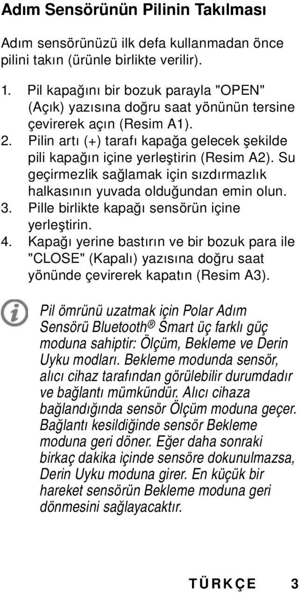 Su geçirmezlik sağlamak için sızdırmazlık halkasının yuvada olduğundan emin olun. 3. Pille birlikte kapağı sensörün içine yerleştirin. 4.