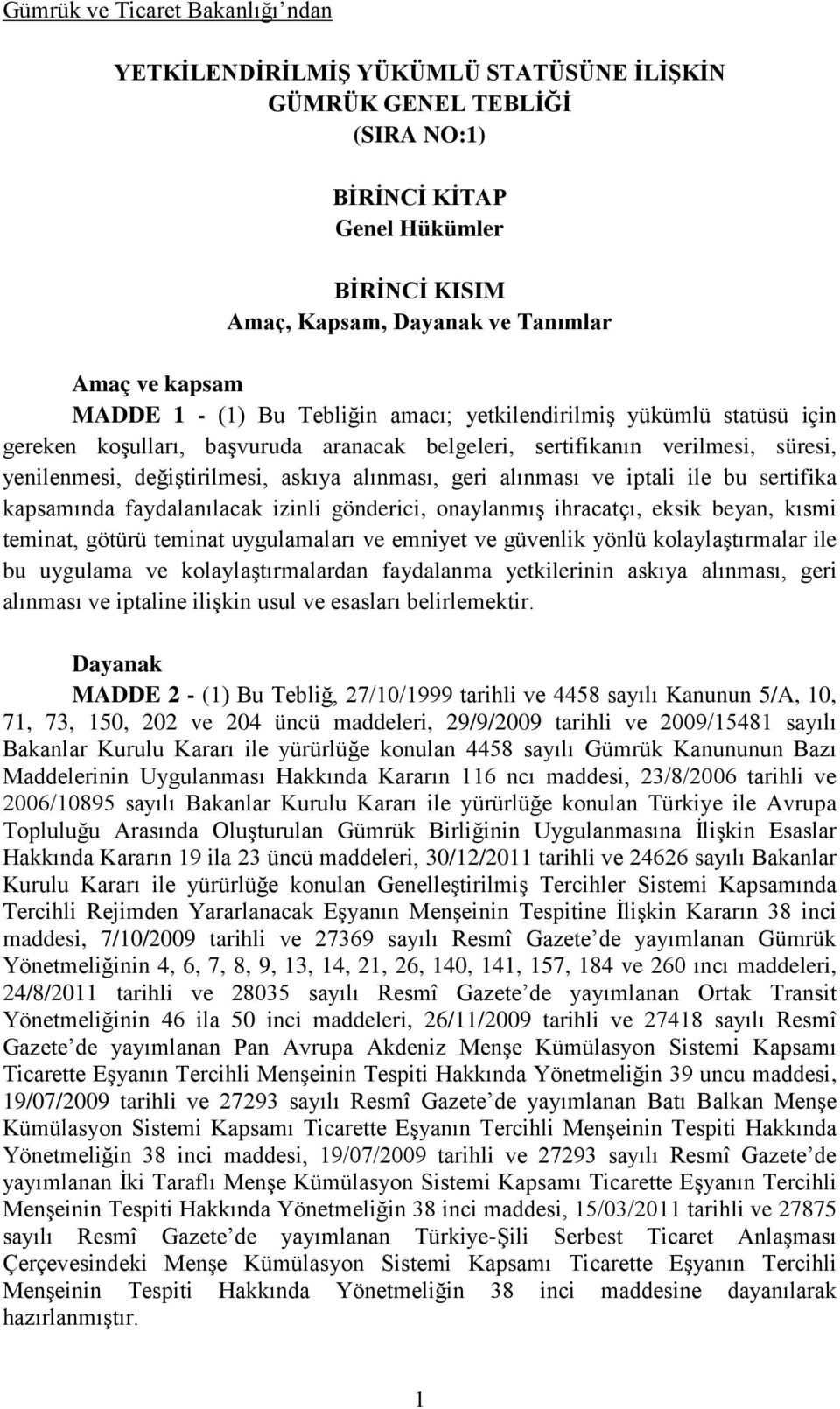 alınması, geri alınması ve iptali ile bu sertifika kapsamında faydalanılacak izinli gönderici, onaylanmış ihracatçı, eksik beyan, kısmi teminat, götürü teminat uygulamaları ve emniyet ve güvenlik