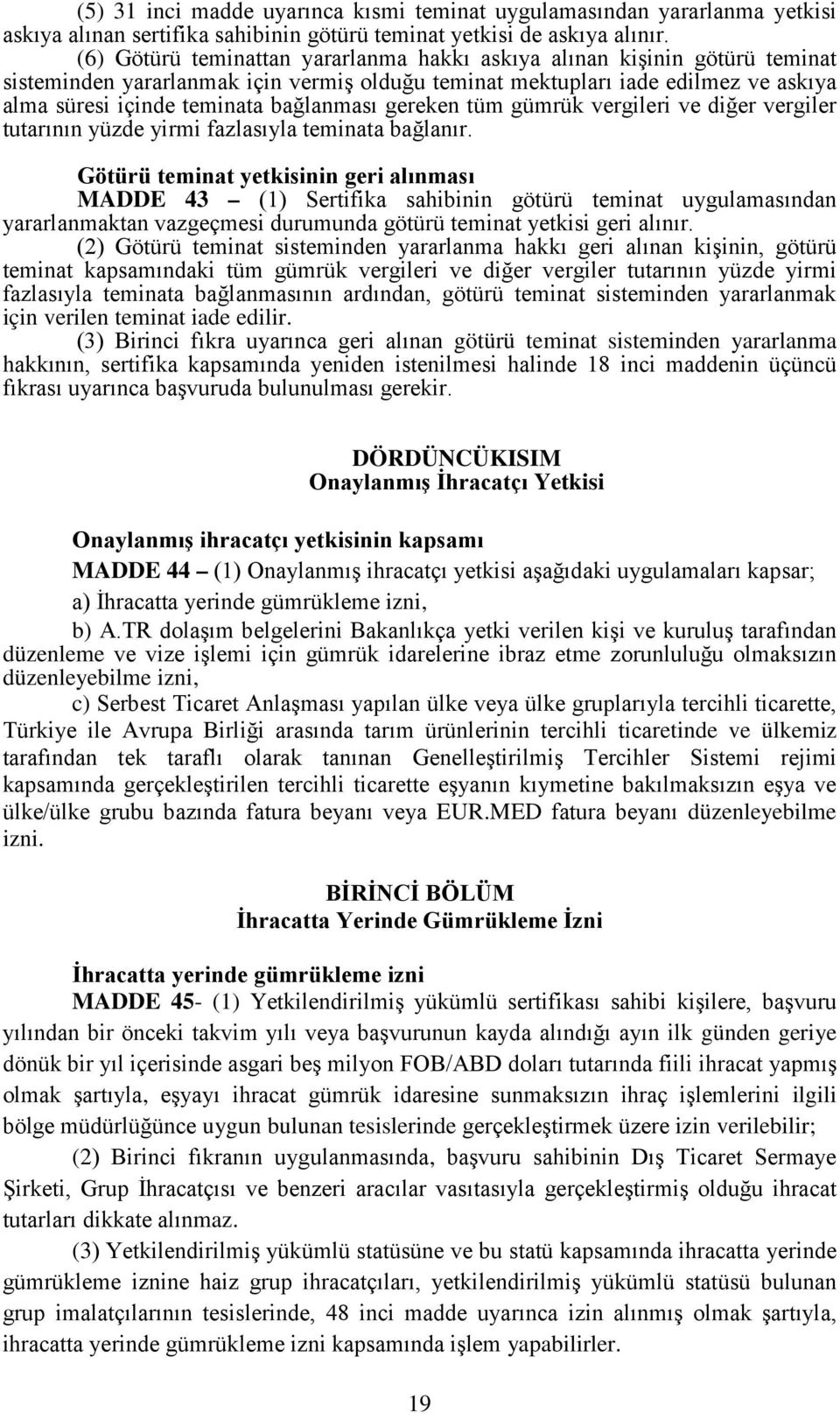 gereken tüm gümrük vergileri ve diğer vergiler tutarının yüzde yirmi fazlasıyla teminata bağlanır.