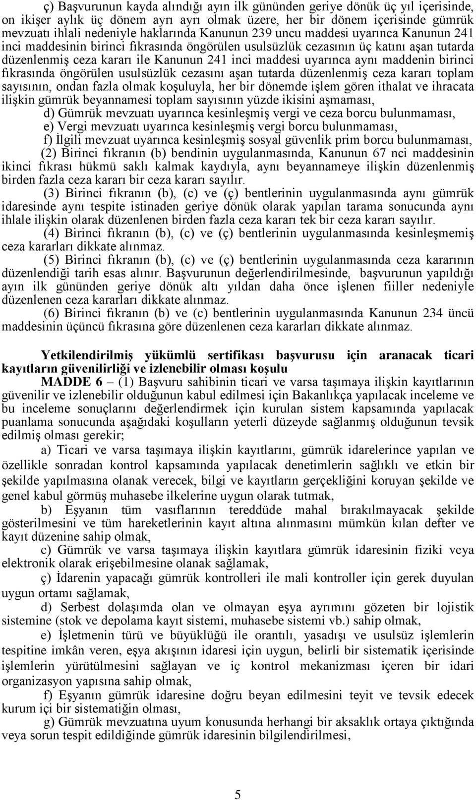 aynı maddenin birinci fıkrasında öngörülen usulsüzlük cezasını aşan tutarda düzenlenmiş ceza kararı toplam sayısının, ondan fazla olmak koşuluyla, her bir dönemde işlem gören ithalat ve ihracata